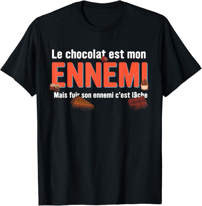 Le chocolat c'est mon ennemi mais fuir c'est lâche TShirt Amazon.fr